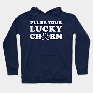 I'll Be Your Lucky Charm - Funny St. Patrick's Day Flirting Hoodie